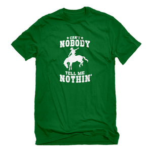 Mens Can't Nobody Tell Me Nothin' Unisex T-shirt