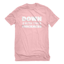 Mens DOWN with the THICKNESS Unisex T-shirt