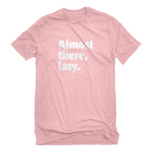 Mens Almost there, lazy. Unisex T-shirt