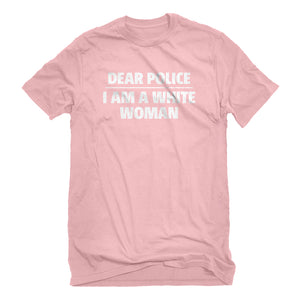 Mens Dear Police: I am a white woman. Unisex T-shirt
