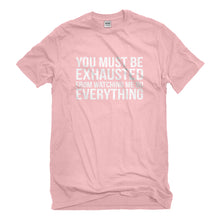 Mens You Must be Exhausted Unisex T-shirt