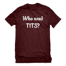 Mens Who need TITS? Unisex T-shirt