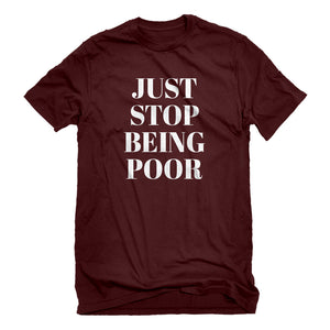 Mens Just Stop Being Poor Unisex T-shirt