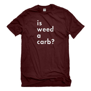 Mens Is Weed a Carb Unisex T-shirt