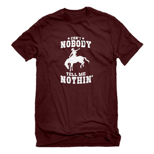 Mens Can't Nobody Tell Me Nothin' Unisex T-shirt