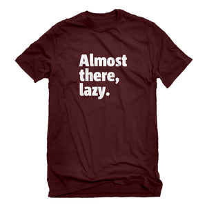 Mens Almost there, lazy. Unisex T-shirt
