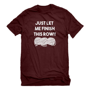 Mens Just Let Me Finish This Row! Unisex T-shirt
