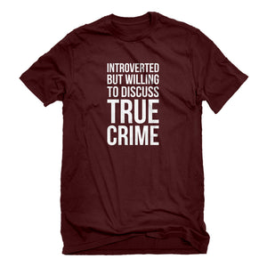 Mens Introverted But Willing to Discuss True Crime Unisex T-shirt