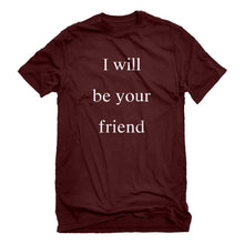 Mens I Will Be Your Friend Unisex T-shirt