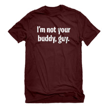 Mens I'm not your buddy, guy. Unisex T-shirt
