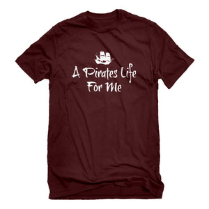 Mens A Pirates Life for Me Unisex T-shirt