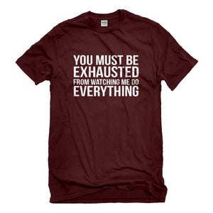 Mens You Must be Exhausted Unisex T-shirt