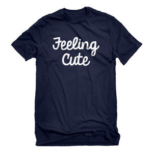 Mens Feeling Cute Unisex T-shirt