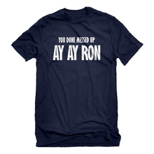 Mens You done messed up Ay Ay Ron Unisex T-shirt
