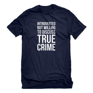 Mens Introverted But Willing to Discuss True Crime Unisex T-shirt