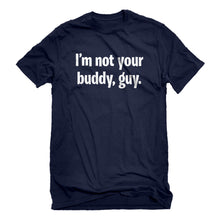 Mens I'm not your buddy, guy. Unisex T-shirt