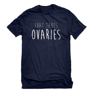 Mens That Takes Ovaries Unisex T-shirt