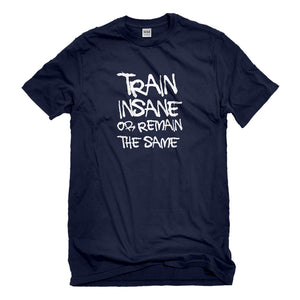 Mens Train Insane or Remain the Same Unisex T-shirt
