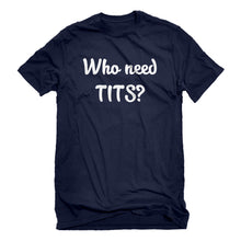 Mens Who need TITS? Unisex T-shirt