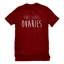 Mens That Takes Ovaries Unisex T-shirt