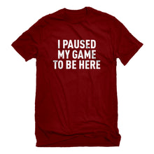 Mens I Paused My Game to Be Here Unisex T-shirt
