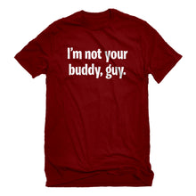 Mens I'm not your buddy, guy. Unisex T-shirt
