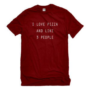 Mens I Love Pizza and like 3 People Unisex T-shirt