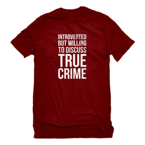 Mens Introverted But Willing to Discuss True Crime Unisex T-shirt