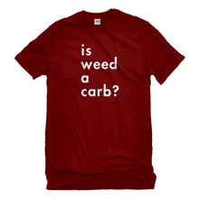 Mens Is Weed a Carb Unisex T-shirt