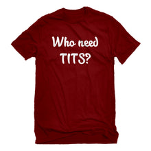 Mens Who need TITS? Unisex T-shirt