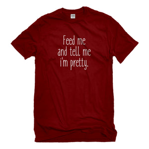 Mens Feed Me and Tell Me I'm Pretty Unisex T-shirt