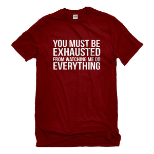 Mens You Must be Exhausted Unisex T-shirt