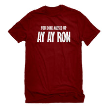 Mens You done messed up Ay Ay Ron Unisex T-shirt