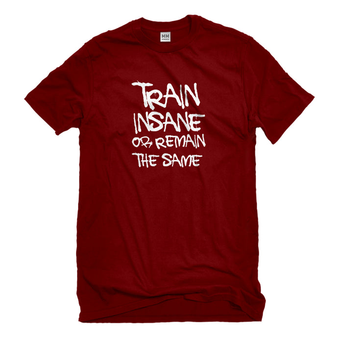 Mens Train Insane or Remain the Same Unisex T-shirt