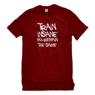Mens Train Insane or Remain the Same Unisex T-shirt