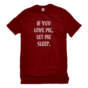 Mens If You Love Me Let Me Sleep Unisex T-shirt