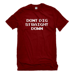Mens Don't Dig Straight Down Unisex T-shirt
