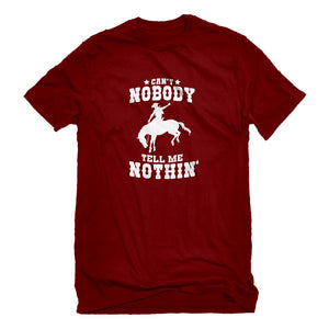Mens Can't Nobody Tell Me Nothin' Unisex T-shirt