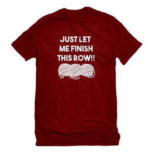 Mens Just Let Me Finish This Row! Unisex T-shirt
