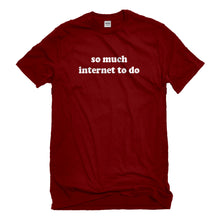 Mens So Much Internet to Do Unisex T-shirt