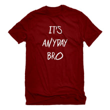 Mens Its Anyday Bro Unisex T-shirt