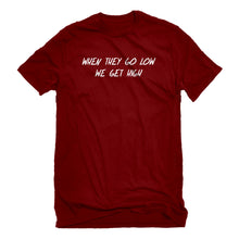 Mens When They Go Low We Get High Unisex T-shirt
