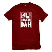 Mens Cash Me Ousside How Bow Dah Unisex T-shirt