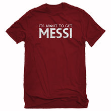 Mens Its About to Get Messi Unisex T-shirt