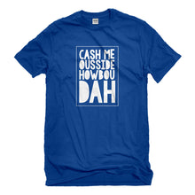 Mens Cash Me Ousside How Bow Dah Unisex T-shirt