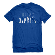 Mens That Takes Ovaries Unisex T-shirt