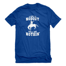Mens Can't Nobody Tell Me Nothin' Unisex T-shirt