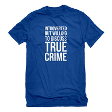 Mens Introverted But Willing to Discuss True Crime Unisex T-shirt