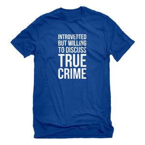 Mens Introverted But Willing to Discuss True Crime Unisex T-shirt