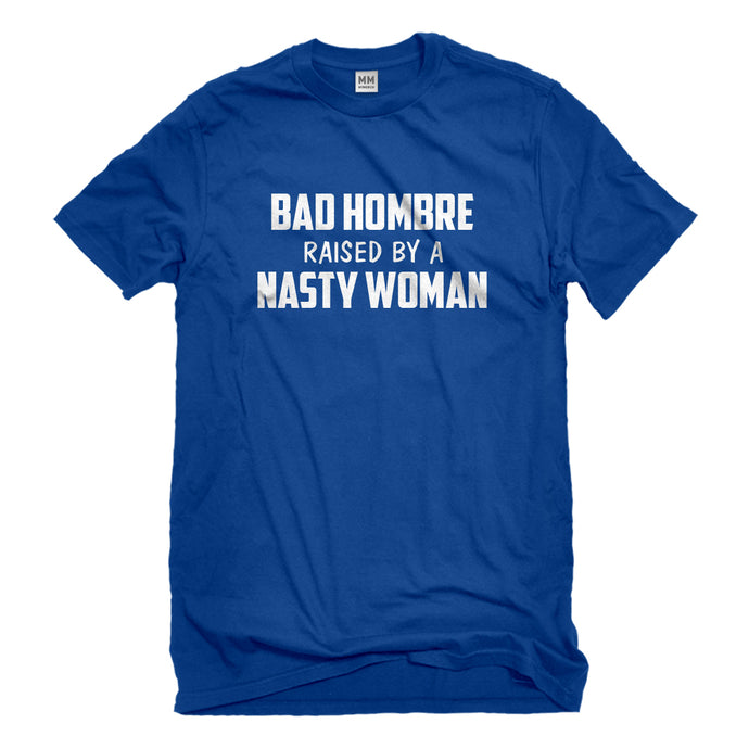 Mens Bad Hombre Raised by a Nasty Woman Unisex T-shirt